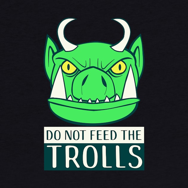 Do Not Feed The Trolls by TipToeTee